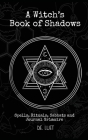 A Witch's Book of Shadows: Spells, Rituals, Sabbats, and Journal Grimoire By D. E. Luet Cover Image