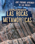 Exploremos Las Rocas Metamórficas (Exploring Metamorphic Rocks) By Marie Rogers Cover Image