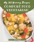 My 365 Yummy Comfort Food Vegetarian Recipes: A Timeless Yummy Comfort Food Vegetarian Cookbook By Amy Clark Cover Image