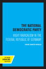 The National Democratic Party: Right Radicalism in the Federal Republic of Germany By John David Nagle Cover Image