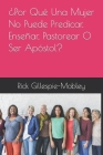 ¿Por Qué Una Mujer No Puede Predicar, Enseñar, Pastorear O Ser Apóstol? By Rick Gillespie-Mobley Cover Image