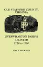 Old Stafford County, Virginia: Overwharton Parish Register, 1720-1760 Cover Image