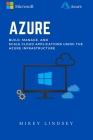 Azure: Microsoft Azure: Build, manage, and scale cloud applications using the Azure Infrastructure By Mikey Lindsey Cover Image