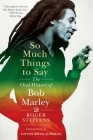 So Much Things to Say: The Oral History of Bob Marley By Roger Steffens, Linton Kwesi Johnson (Introduction by) Cover Image
