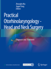 Practical Otorhinolaryngology - Head and Neck Surgery: Diagnosis and Treatment By Zhonglin Mu (Editor), Jugao Fang (Editor) Cover Image