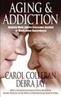 Aging and Addiction: Helping Older Adults Overcome Alcohol or Medication Dependence-A Hazelden Guidebook By Carol Colleran, Debra Jay Cover Image
