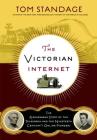 The Victorian Internet: The Remarkable Story of the Telegraph and the Nineteenth Century's On-line Pioneers Cover Image