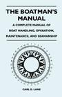 The Boatman's Manual - A Complete Manual of Boat Handling, Operation, Maintenance, and Seamanship By Carl D. Lane Cover Image