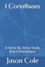 1 Corinthians: A Verse By Verse Study And Commentary By Jason Cole Cover Image