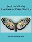 Guide to Collecting Scandinavian Enamel Jewelry By Lois Olson, Dwight Olson Cover Image