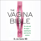 The Vagina Bible: The Vulva and the Vagina-Separating the Myth from the Medicine Cover Image