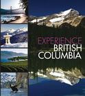 Experience British Columbia By LLC Panache Partners (Editor) Cover Image