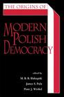 The Origins of Modern Polish Democracy (Polish and Polish American Studies) Cover Image