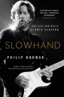 Slowhand: The Life and Music of Eric Clapton By Philip Norman Cover Image