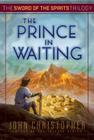 The Prince in Waiting (Sword of the Spirits #1) By John Christopher Cover Image