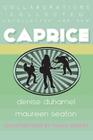 Caprice: Collected, Uncollected, & New Collaborations By Denise Duhamel, Maureen Seaton Cover Image