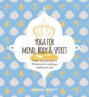 Yoga for Mind, Body & Spirit: Poses, Meditations & Wisdom for Leading a Balanced Life  By Rachel Scott Cover Image