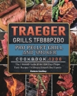 Traeger Grills TFB88PZBO Pro Pellet Grill and Smoker Cookbook 1200: The Ultimate Guide With 1200 Days Super Tasty Recipes To Amaze Friends And Family By Dolores Lackey Cover Image