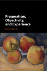 Pragmatism, Objectivity, and Experience By Steven Levine Cover Image