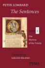 The Sentences: Book 1: The Mystery of the Trinity (Mediaeval Sources in Translation #42) Cover Image