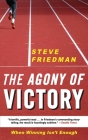 The Agony of Victory: When Winning Isn't Enough By Steve Friedman Cover Image