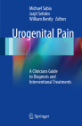 Urogenital Pain: A Clinicians Guide to Diagnosis and Interventional Treatments By Michael Sabia (Editor), Jasjit Sehdev (Editor), William Bentley (Editor) Cover Image