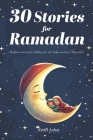 30 Stories for RAMADAN: Bedtime stories for children for the holy month of Ramadan Cover Image