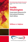 Inside Washington: Government Resources for International Business, Sixth Edition By William A. Delphos Cover Image