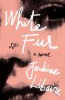 White Fur: A Novel By Jardine Libaire Cover Image