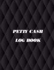 Petty Cash Log Book: 6 Column Ledger Payment Record Tracker Manage Cash Going In & Out Simple Accounting Book Recording Your Petty Cash Led By Vincent R. Chapa Cover Image