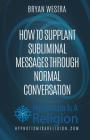How To Supplant Subliminal Messages Through Normal Conversation Cover Image