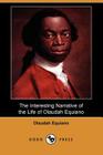 The Interesting Narrative of the Life of Olaudah Equiano, or Gustavus Vassa, the African Written by Himself (Dodo Press) Cover Image