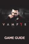 Vampyr Game Guide: Walkthroughs, Tips and Tricks and A Lot More! Cover Image