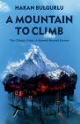 A Mountain to Climb: The Climate Crisis: A Summit Beyond Everest By Hakan Bulgurlu Cover Image