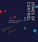 Zones of Control: Perspectives on Wargaming (Game Histories) By Pat Harrigan (Editor), Matthew G. Kirschenbaum (Editor), James F. Dunnigan (Foreword by) Cover Image
