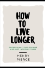 How to Live Longer: Preserving Your Organs and not injuring them Cover Image