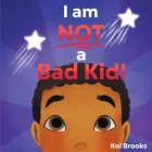 I am NOT a Bad Kid! Cover Image