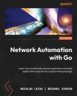 Network Automation with Go: Learn how to automate network operations and build applications using the Go programming language By Nicolas Leiva, Michael Kashin Cover Image