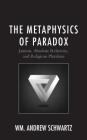 The Metaphysics of Paradox: Jainism, Absolute Relativity, and Religious Pluralism (Explorations in Indic Traditions: Theological) By Wm Andrew Schwartz Cover Image