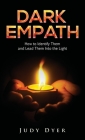 Dark Empath: How to Identify Them and Lead Them Into the Light By Judy Dyer Cover Image