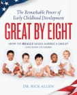 Great by Eight: The Remarkable Power of Early Childhood Development By Rick Allen Cover Image
