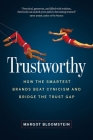 Trustworthy: How the Smartest Brands Beat Cynicism and Bridge the Trust Gap Cover Image