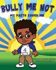 Bully Me Not: My Faith Saved Me Cover Image