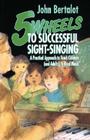 5 Wheels to Successful Sight-Singing By John Bertalot Cover Image