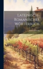 Lateinisch-Romanisches Wörterbuch By Gustav Körting Cover Image