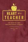 Heart of a Teacher: A Collection of Quotes & Inspirational Stories By Paula J. Fox Cover Image