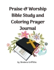 Praise & Worship Bible Study and Coloring Prayer Journal By Shelena Griffiths, Canva Graphic Design (Cover Design by) Cover Image