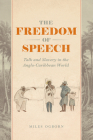 The Freedom of Speech: Talk and Slavery in the Anglo-Caribbean World Cover Image