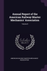 Annual Report of the American Railway Master Mechanics' Association; Volume 8 By American Railway Master Mechanics' Assoc (Created by) Cover Image