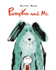 Pumpkin and Me By Alicia Acosta, Mercé Galì (Illustrator) Cover Image